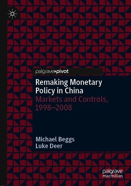 Remaking Monetary Policy in China: Markets and Controls, 1998-2008 (Hardcover, 2019)