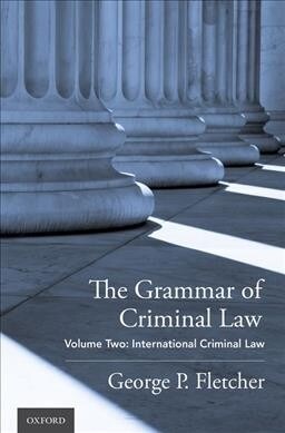 The Grammar of Criminal Law: Volume Two: International Criminal Law (Hardcover)