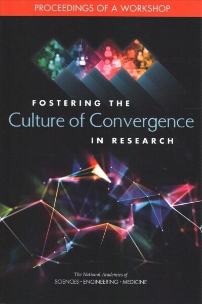 Fostering the Culture of Convergence in Research: Proceedings of a Workshop (Paperback)