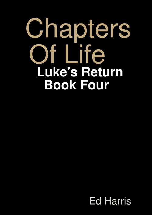 Chapters Of Life Lukes Return Book Four (Paperback)