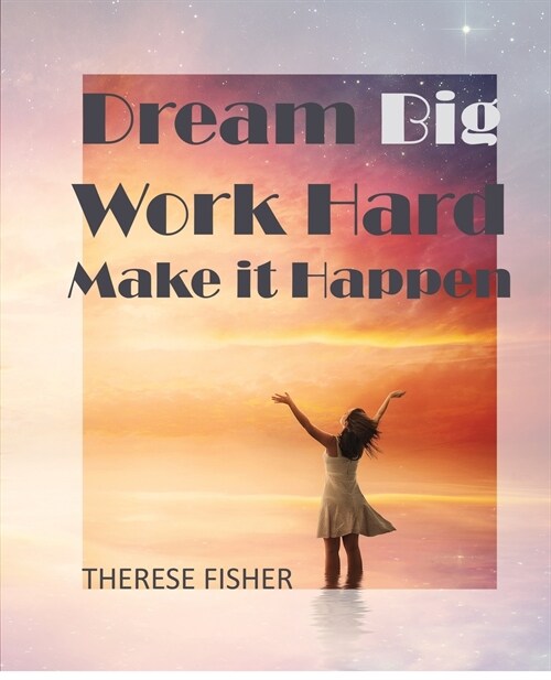 Dream Big, Work Hard, Make it Happen: Motivational Quotes to Move Your Monday (Paperback)