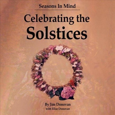 Seasons in Mind: Celebrating the Solstices: Volume 1 (Paperback)