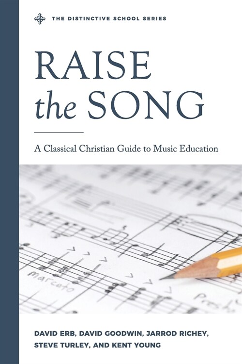 Raise the Song: A Classical Christian Guide to Music Education (Paperback)