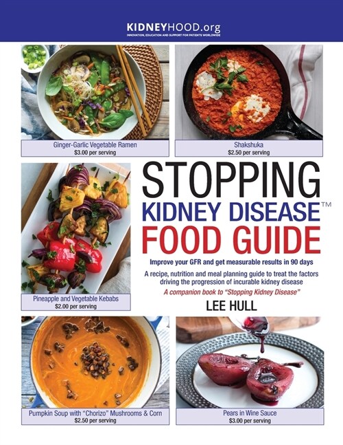 Stopping Kidney Disease Food Guide: A recipe, nutrition and meal planning guide to treat the factors driving the progression of incurable kidney disea (Paperback)