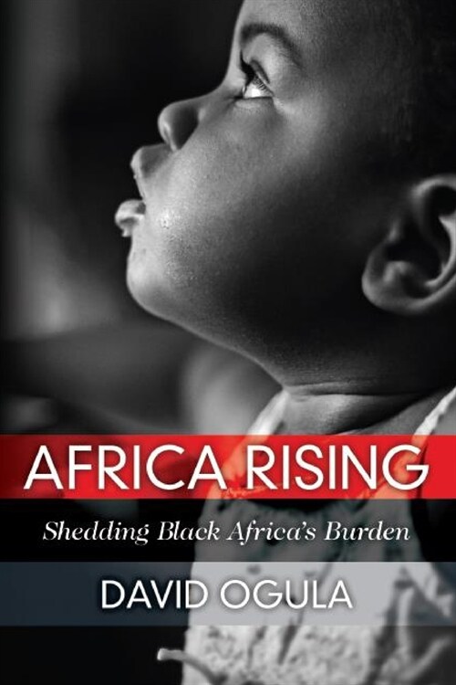 Africa Rising: Shedding Black Africas Burden (Paperback)