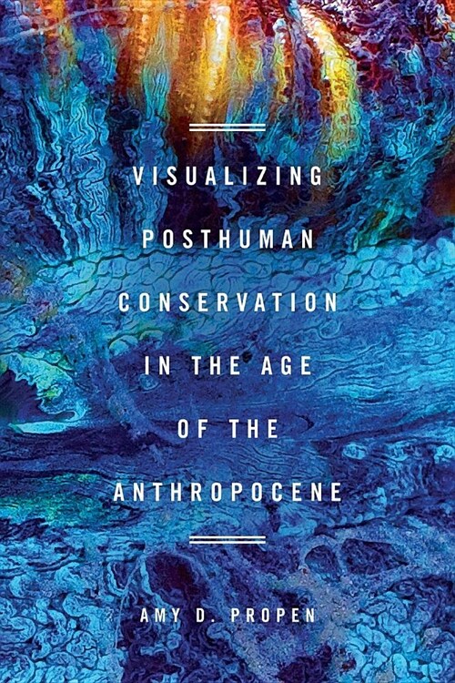 Visualizing Posthuman Conservation in the Age of the Anthropocene (Paperback)