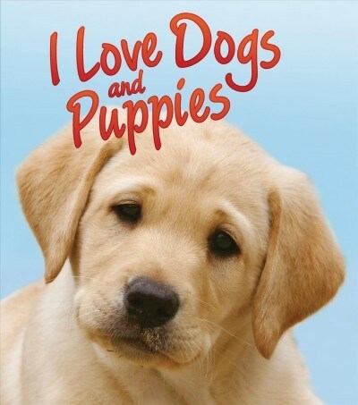 I Love Dogs and Puppies (Library Binding)