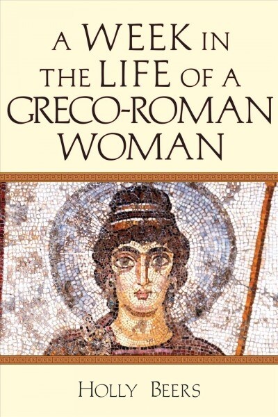 A Week in the Life of a Greco-Roman Woman (Paperback)