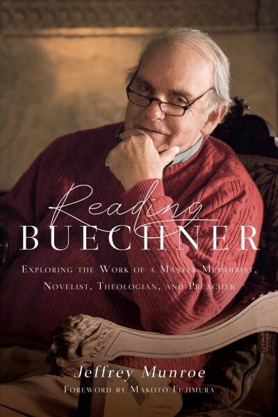 Reading Buechner: Exploring the Work of a Master Memoirist, Novelist, Theologian, and Preacher (Paperback)