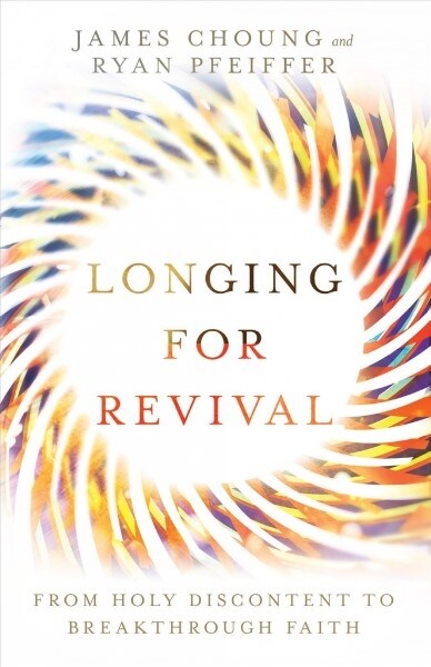 Longing for Revival: From Holy Discontent to Breakthrough Faith (Paperback)