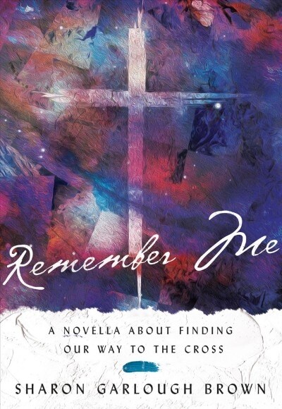 Remember Me: A Novella about Finding Our Way to the Cross (Hardcover)