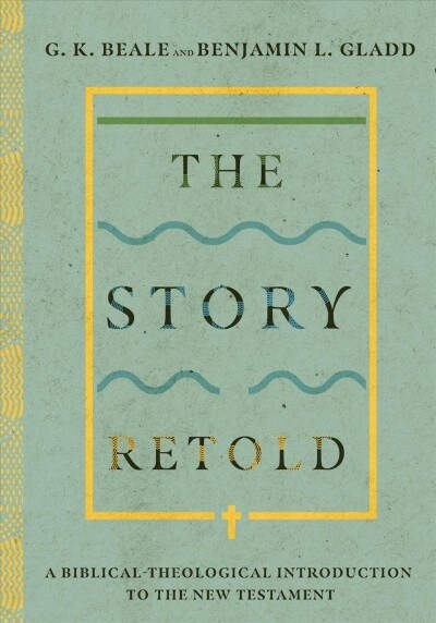 The Story Retold: A Biblical-Theological Introduction to the New Testament (Hardcover)