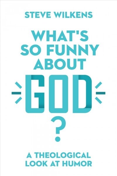 Whats So Funny about God?: A Theological Look at Humor (Paperback)