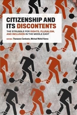 Citizenship and Its Discontents: The Struggle for Rights, Pluralism, and Inclusion in the Middle East (Paperback)