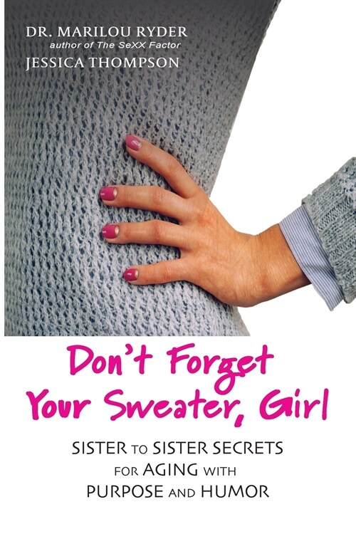 Dont Forget Your Sweater, Girl: Sister to Sister Secrets for Aging with Purpose and Humor (Paperback)