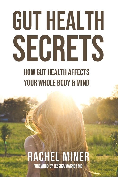 Gut Health Secrets: How Gut Health Affects Your Whole Body & Mind (Paperback)