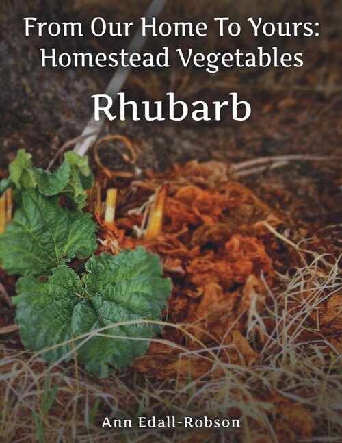 From Our Home To Yours: Homestead Vegetables - Rhubarb (Paperback)