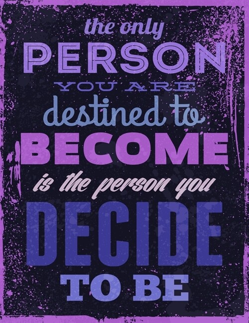 The Only Person You are Destined to Become is the Person You Decide to Be: Inspirational Journal - Notebook - Lined Paper with motivational quotes (Paperback)