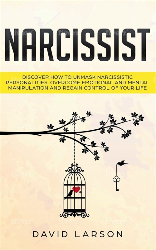 Narcissist: Discover how to Unmask Narcissistic Personalities, Overcome Emotional and Mental Manipulation, and Regain control of y (Paperback)