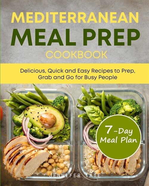 Mediterranean Meal Prep Cookbook: Delicious, Quick and Easy Recipes to Prep, Grab and Go for Busy People. 7-Day Meal Plan (Paperback)