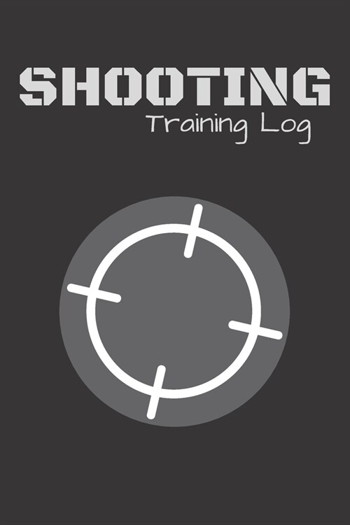 Shooting Training Log: Target Journal & Shooting Range Notebook - Training Practice Diary To Write In (110 Lined Pages, 6 x 9 in) Gift For Fa (Paperback)