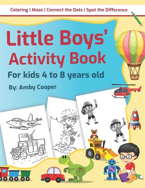 Little Boys Activity Book: For Kids 4 to 8 Years, Easy and Fun Acitivities - Coloring, Maze Puzzles, Connect the Dots, and Spot the Difference (Paperback)