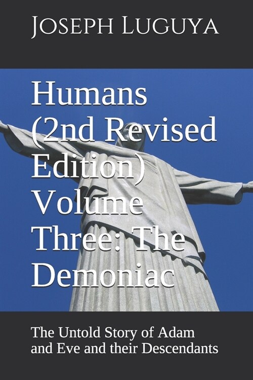 Humans (2nd Revised Edition) Volume Three: The Demoniac: The Untold Story of Adam and Eve and their Descendants (Paperback)