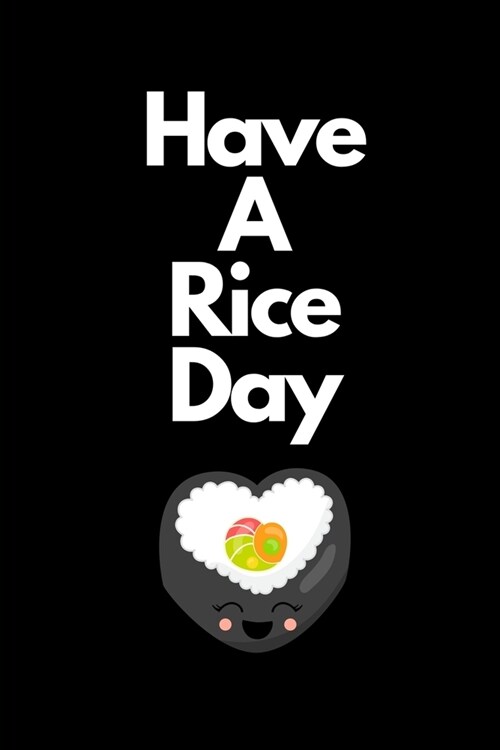 Have A Rice Day: Novelty Sushi Notebook Small Lined Notebook (Paperback)