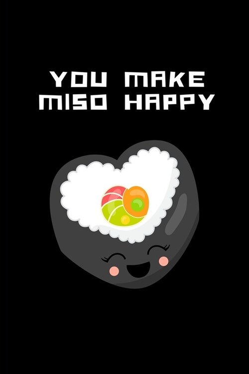 You Make Miso Happy: Novelty Sushi Notebook Small Lined Notebook (Paperback)