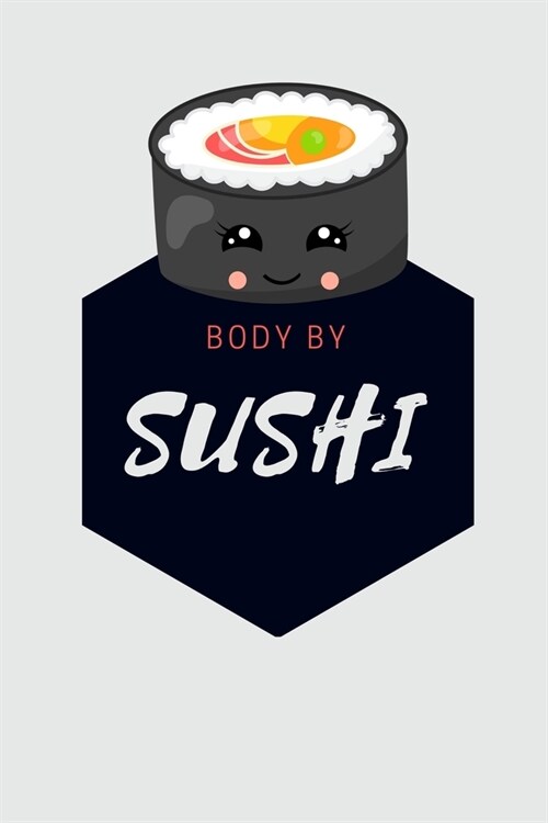 Body By Sushi: Novelty Sushi Notebook Small Lined Notebook (Paperback)