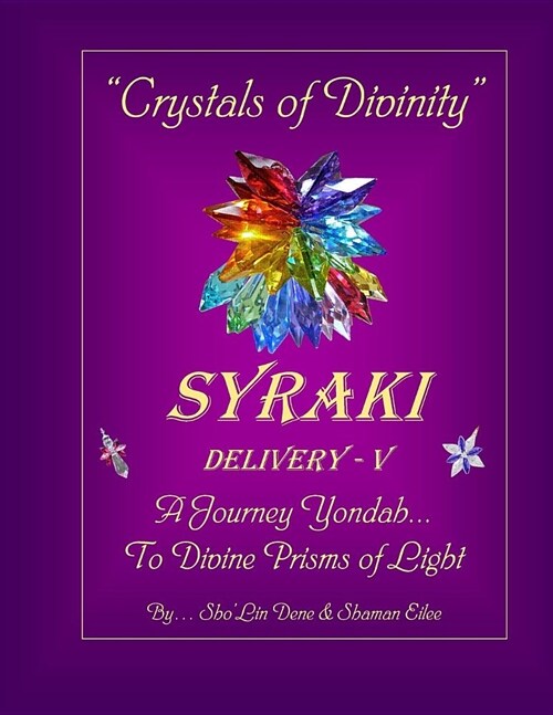 Crystals of Divinity: SYRAKI Delivery- V ... A Journey Yondah... To Divine Prisms of Light (Paperback)