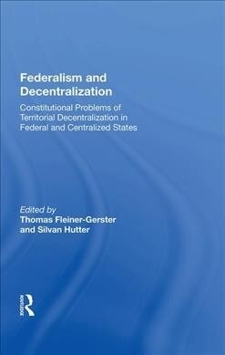 Federalism and Decentralization : Constitutional Problems of Territorial Decentralization in Federal and Centralized States (Hardcover)