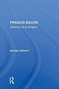 Francis Bacon : anatomy of an enigma