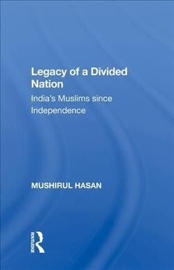 Legacy Of A Divided Nation : Indias Muslims From Independence To Ayodhya (Hardcover)