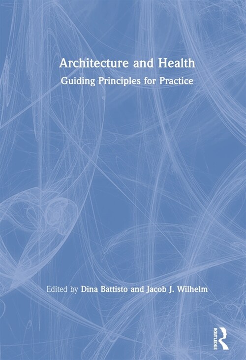Architecture and Health : Guiding Principles for Practice (Hardcover)