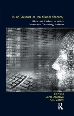 In an Outpost of the Global Economy : Work and Workers in Indias Information Technology Industry (Paperback)