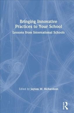Bringing Innovative Practices to Your School : Lessons from International Schools (Hardcover)