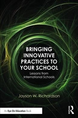 Bringing Innovative Practices to Your School : Lessons from International Schools (Paperback)