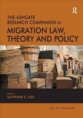 The Ashgate Research Companion to Migration Law, Theory and Policy (Paperback, 1)