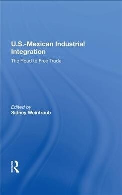 U.s.-mexican Industrial Integration : The Road To Free Trade (Hardcover)