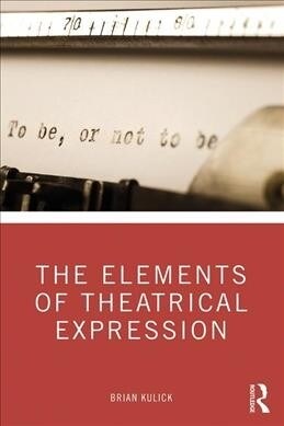 The Elements of Theatrical Expression (Paperback, 1)