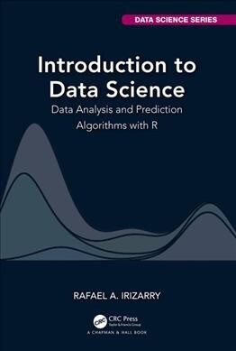 Introduction to Data Science : Data Analysis and Prediction Algorithms with R (Hardcover)