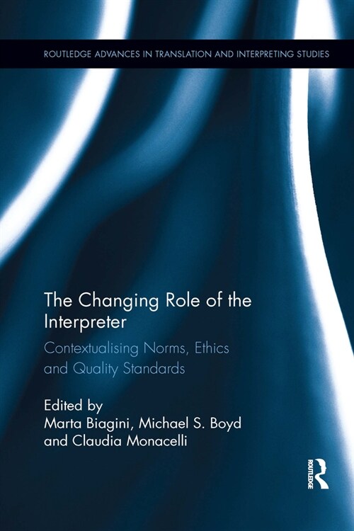 The Changing Role of the Interpreter : Contextualising Norms, Ethics and Quality Standards (Paperback)