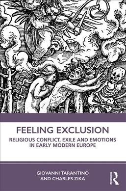 Feeling Exclusion : Religious Conflict, Exile and Emotions in Early Modern Europe (Paperback)