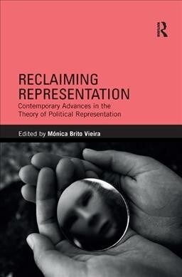 Reclaiming Representation : Contemporary Advances in the Theory of Political Representation (Paperback)