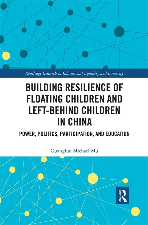 Building Resilience of Floating Children and Left-Behind Children in China : Power, Politics, Participation, and Education (Paperback)
