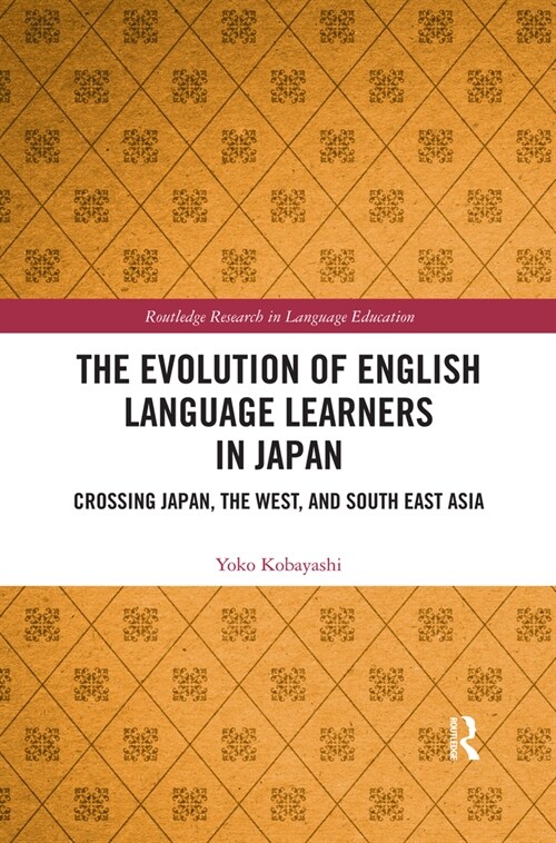 The Evolution of English Language Learners in Japan : Crossing Japan, the West, and South East Asia (Paperback)