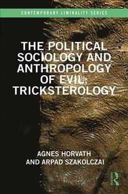 The Political Sociology and Anthropology of Evil: Tricksterology (Hardcover, 1)