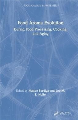 Food Aroma Evolution : During Food Processing, Cooking, and Aging (Hardcover)