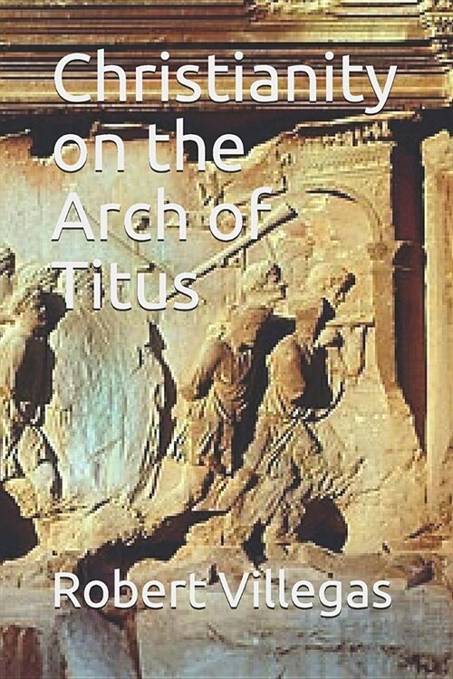 Christianity on the Arch of Titus (Paperback)